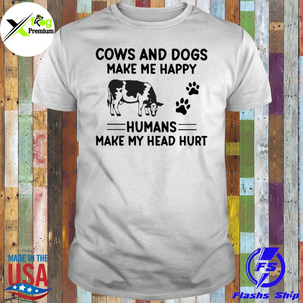 Cows and dogs make me happy humans make my head hurt shirt