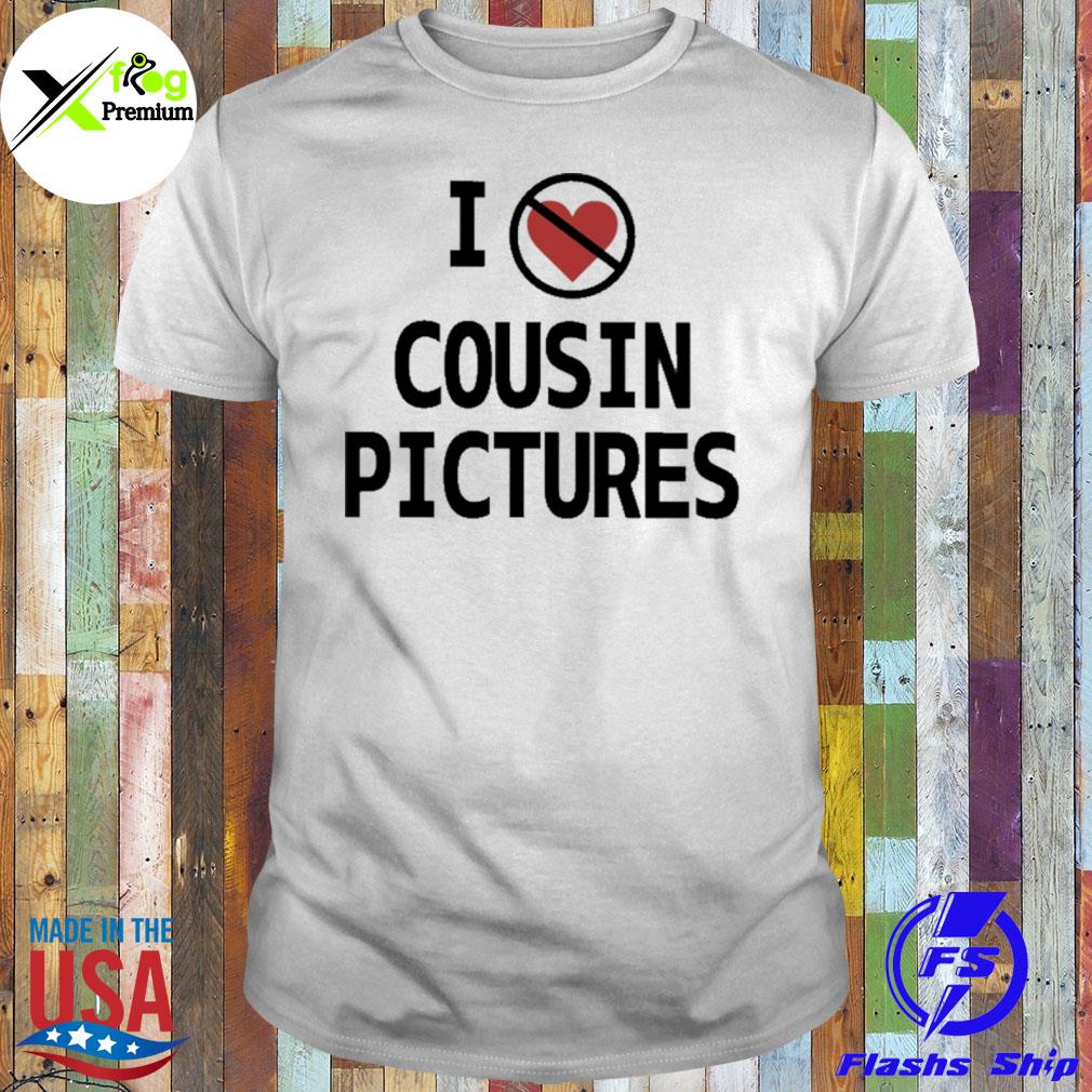 I hate cousin pictures shirt