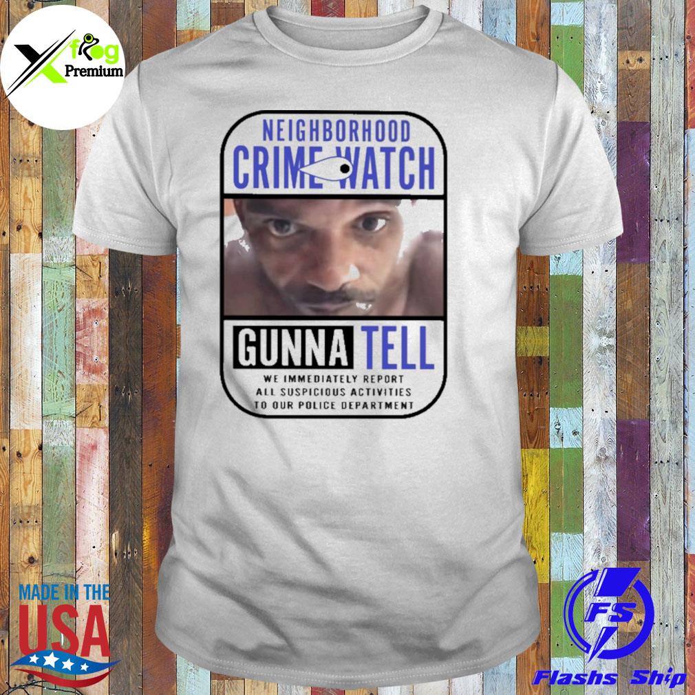 Neighborhood crime watch gonna tell shirt