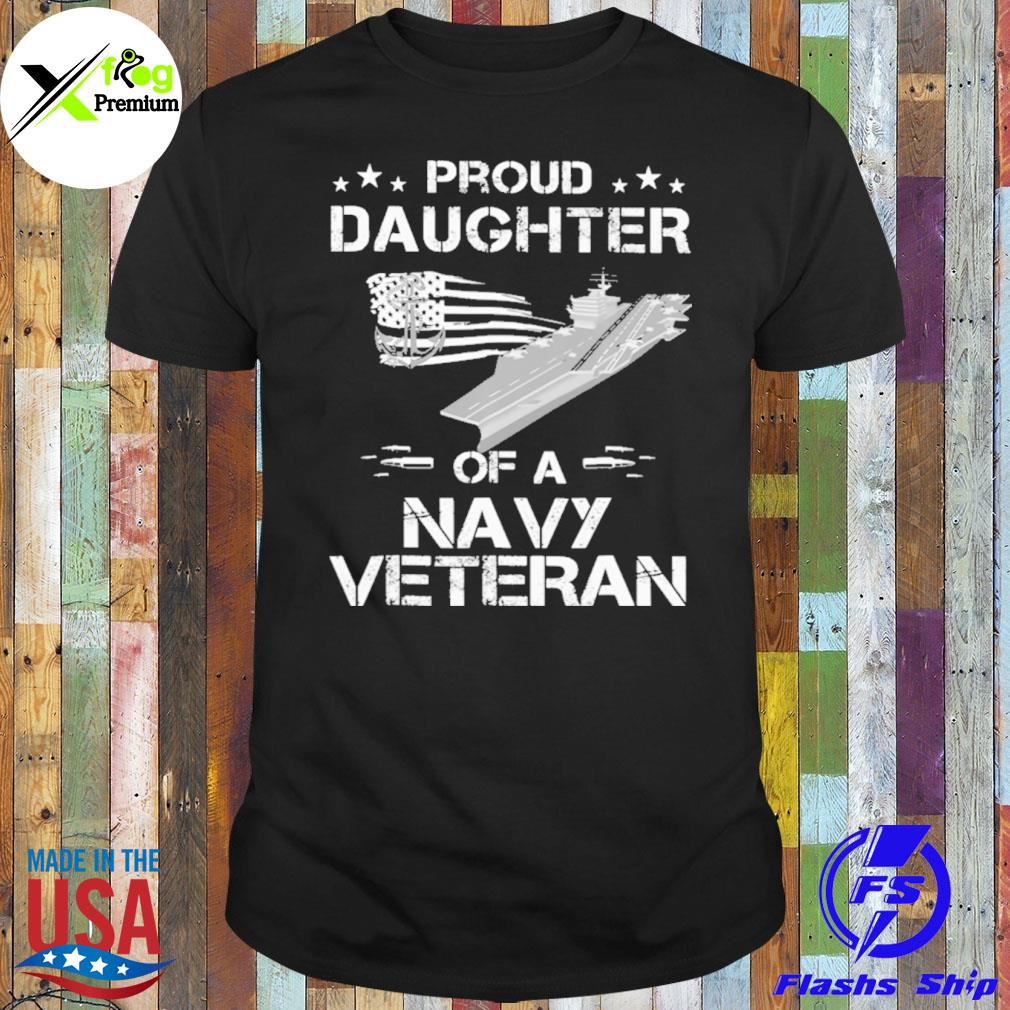 Proud daughter of a navy veteran us navy veteran shirt