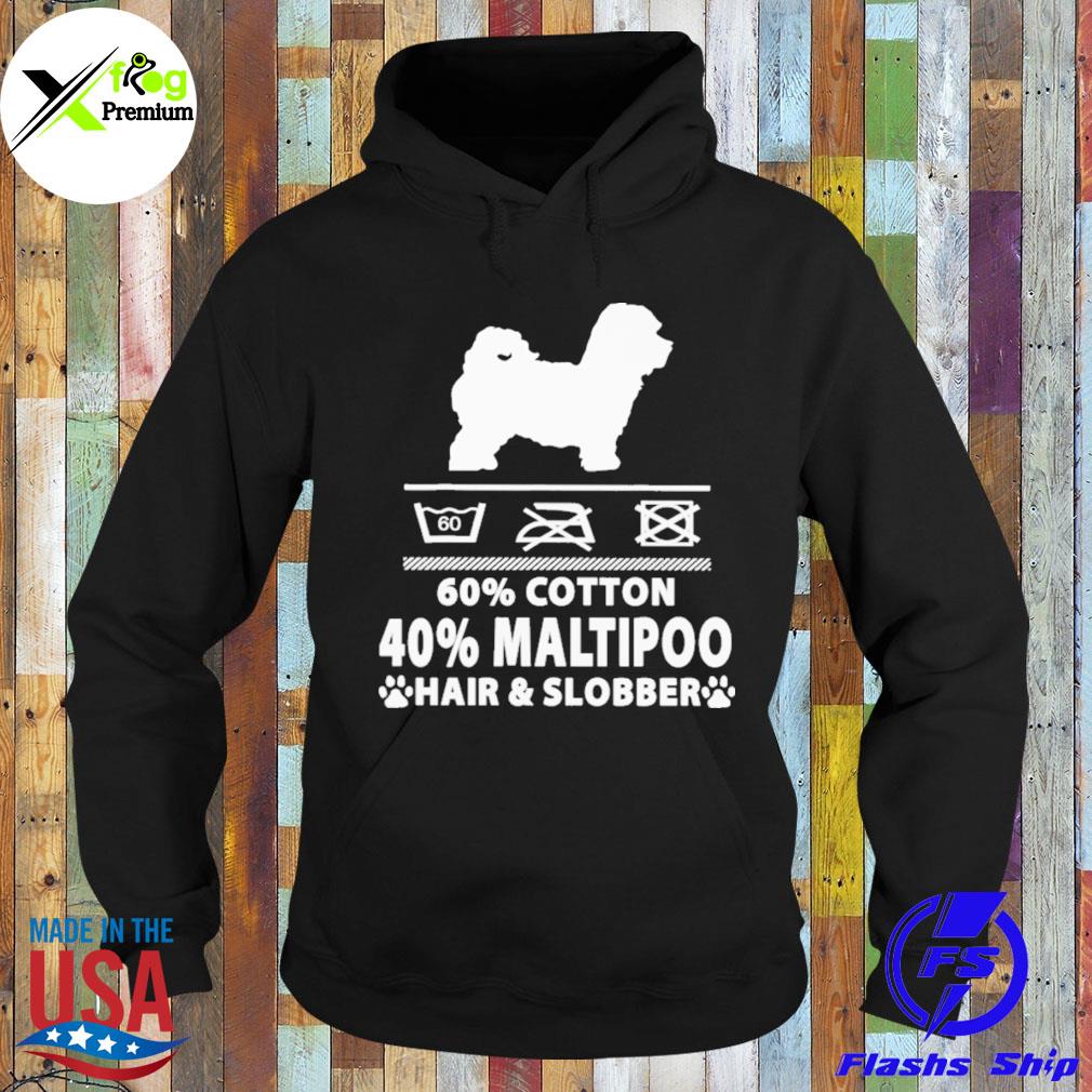 60 cotton 40 percent maltipoo hair and slobber s Hoodie