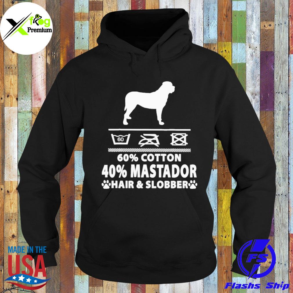 60 cotton 40 percent mastador hair and slobber s Hoodie