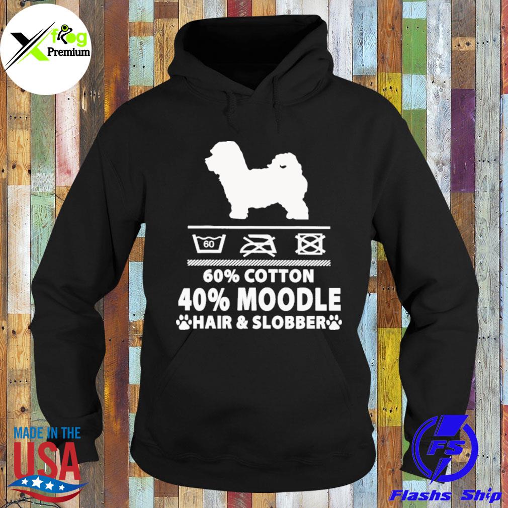 60 cotton 40 percent moodle hair and slobber s Hoodie