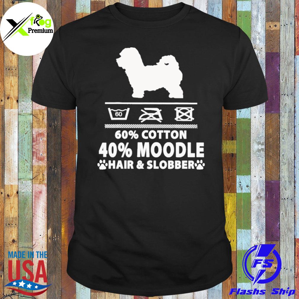 60 cotton 40 percent moodle hair and slobber shirt