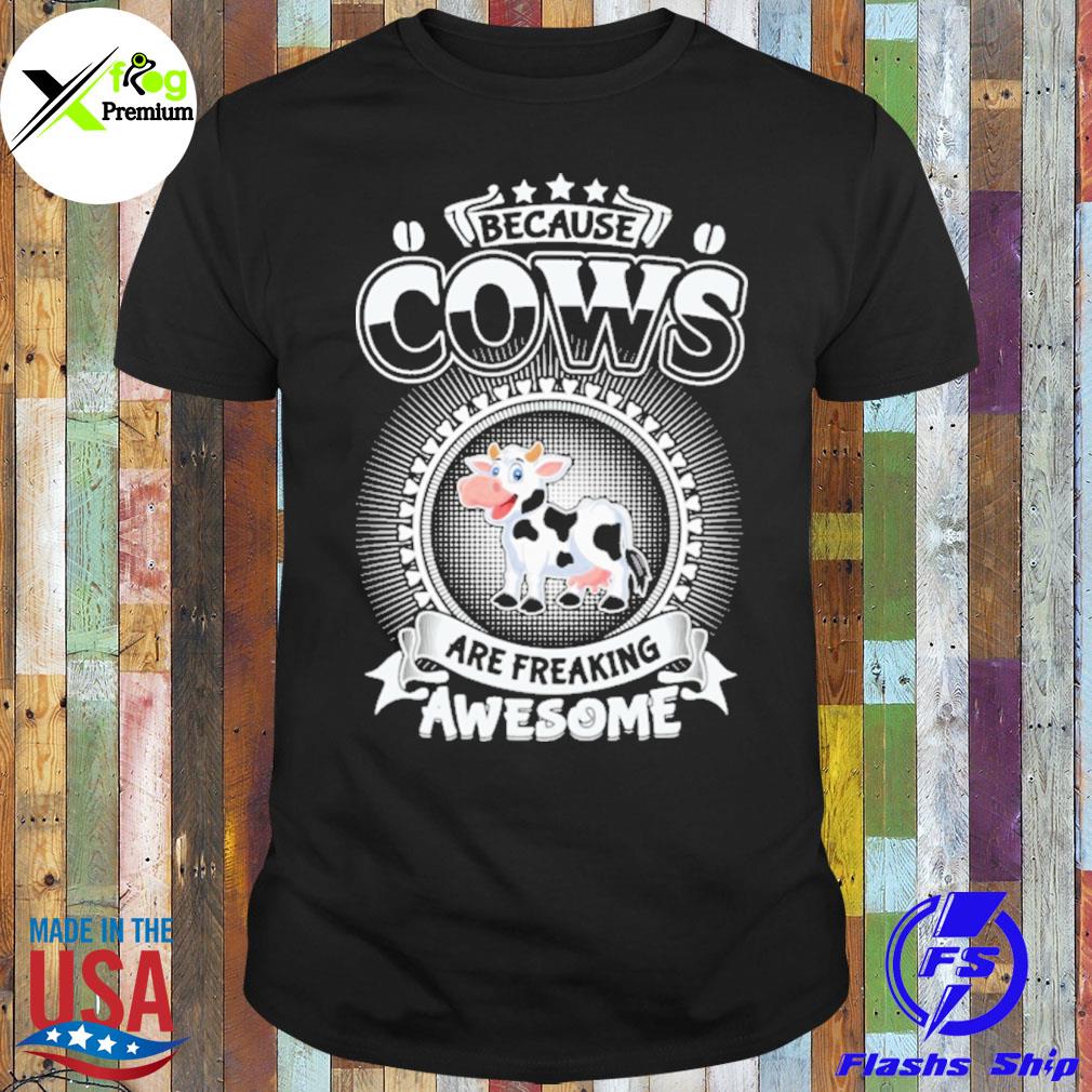 Because cows are freaking awesome shirt