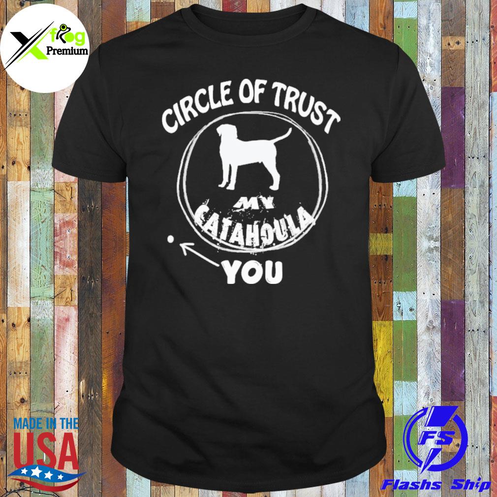 Circle of trust my catahoula shirt