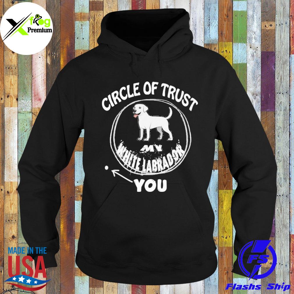 Circle of trust my white labrador s Hoodie