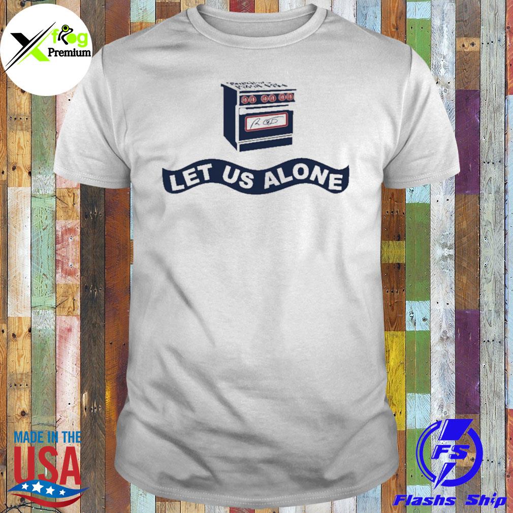 Gas stoves let us alone shirt