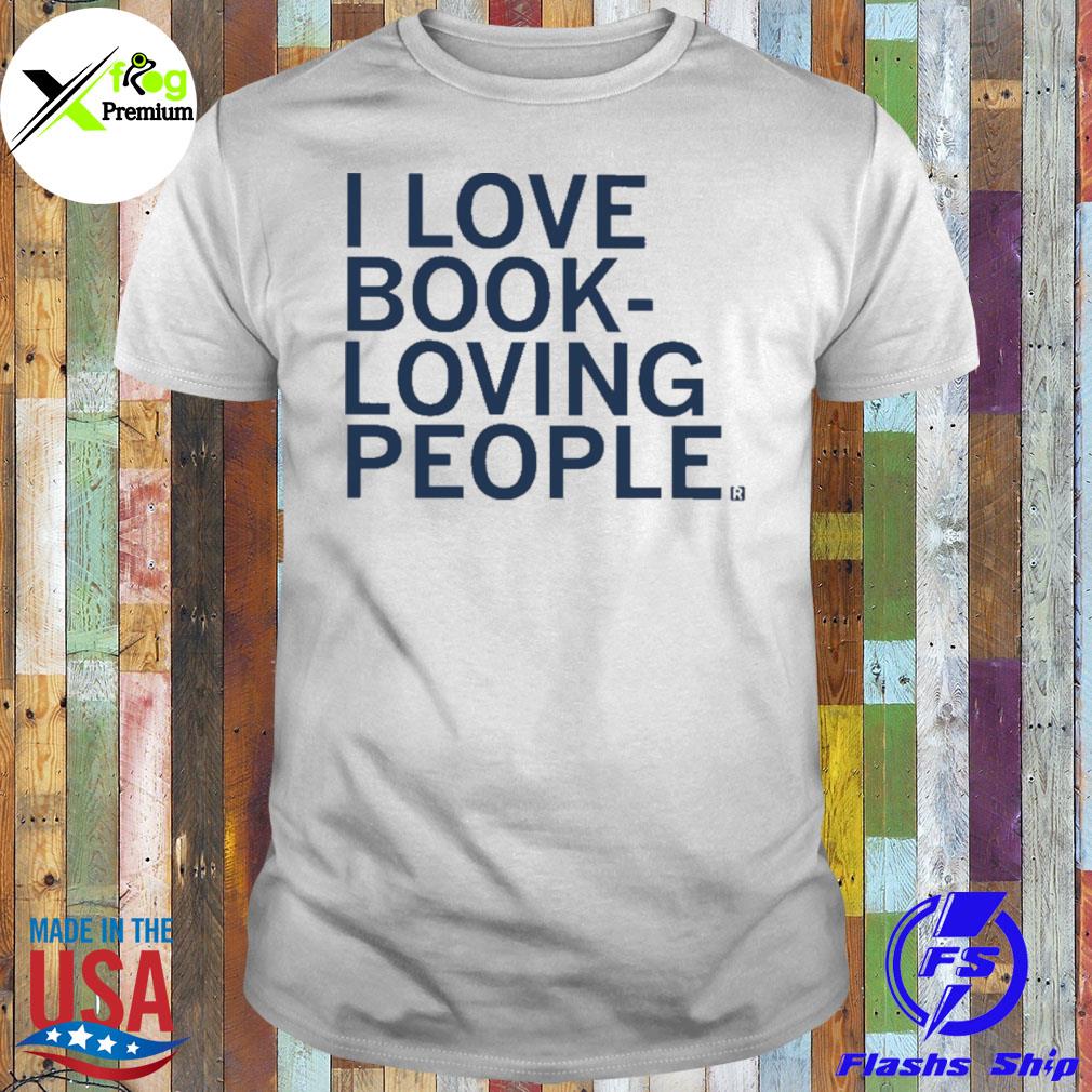 I love book loving people shirt