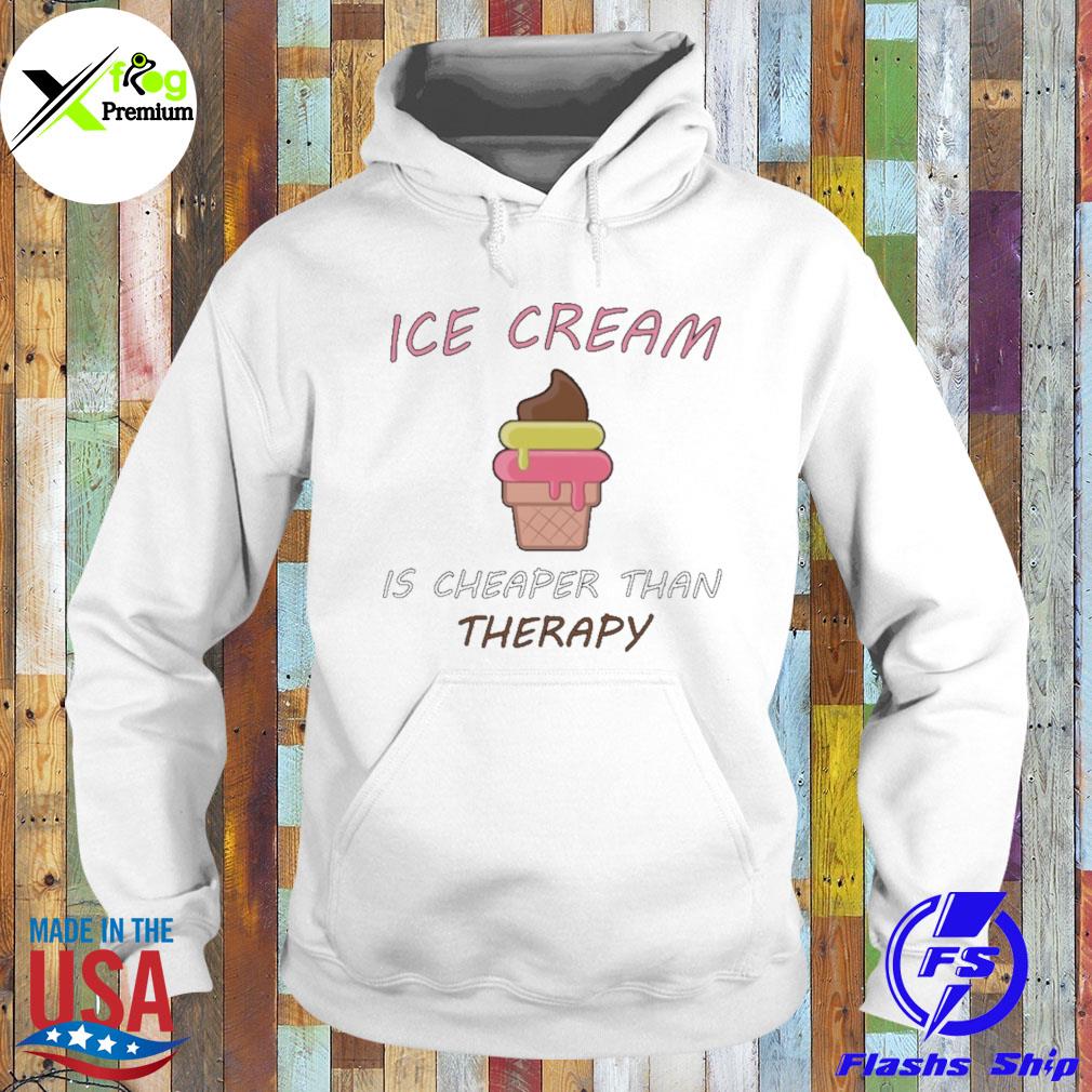 Ice cream is cheaper than therapy s Hoodie