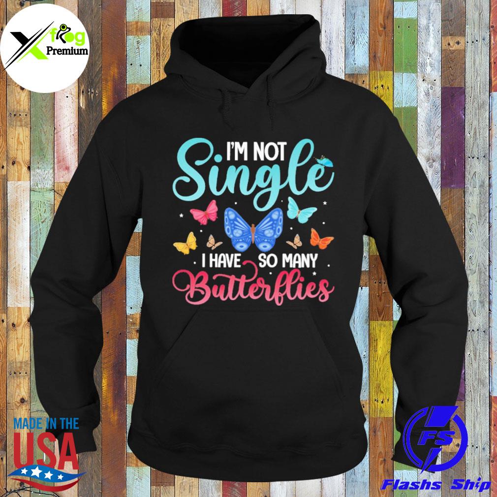 I'm not single I have so many butterflies s Hoodie