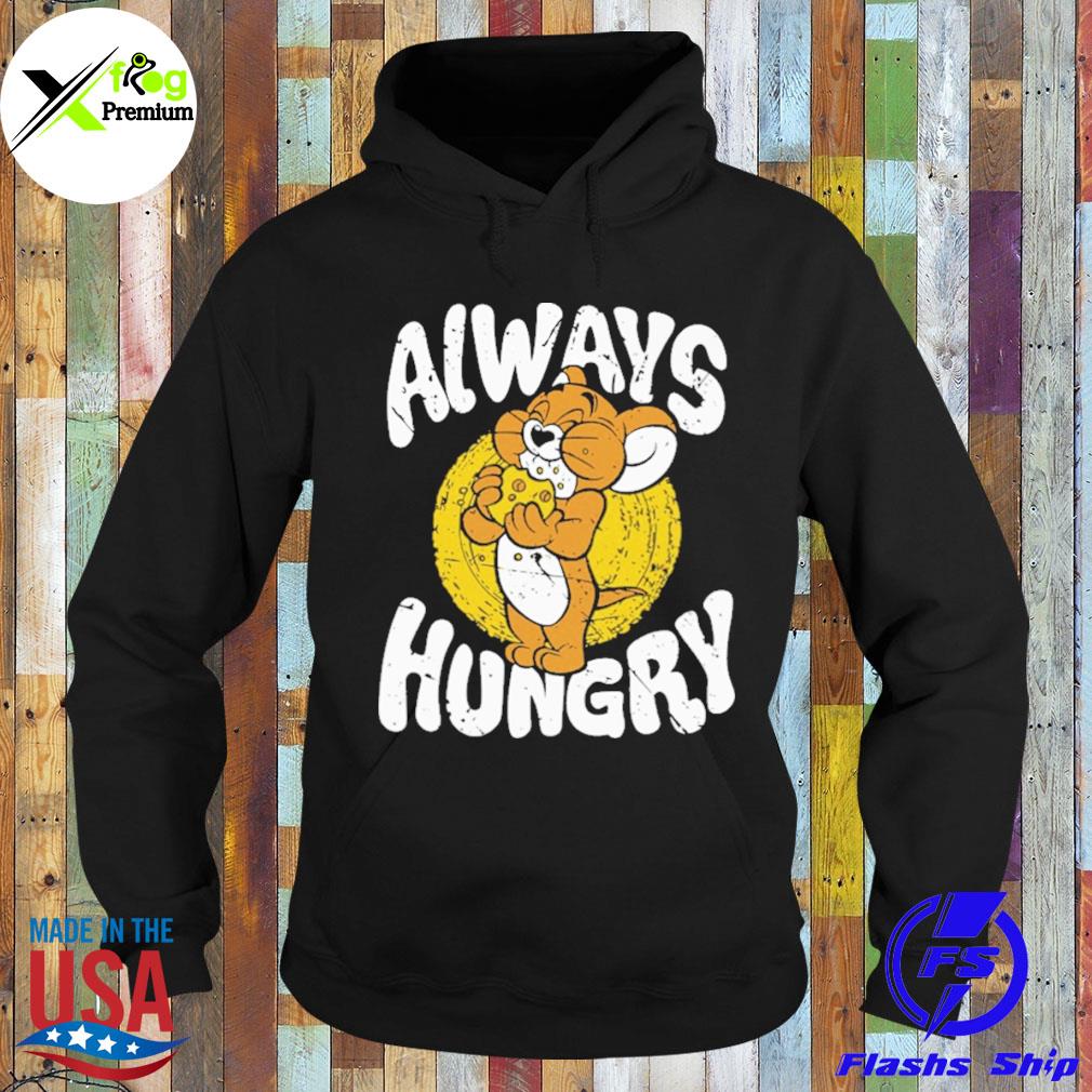 Jerry always hungry s Hoodie