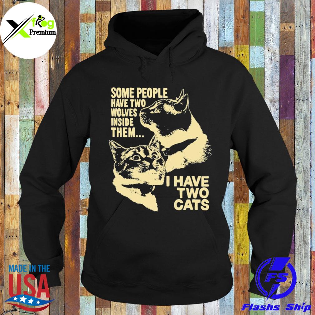 Some people have two wolves inside them two wolves cats s Hoodie