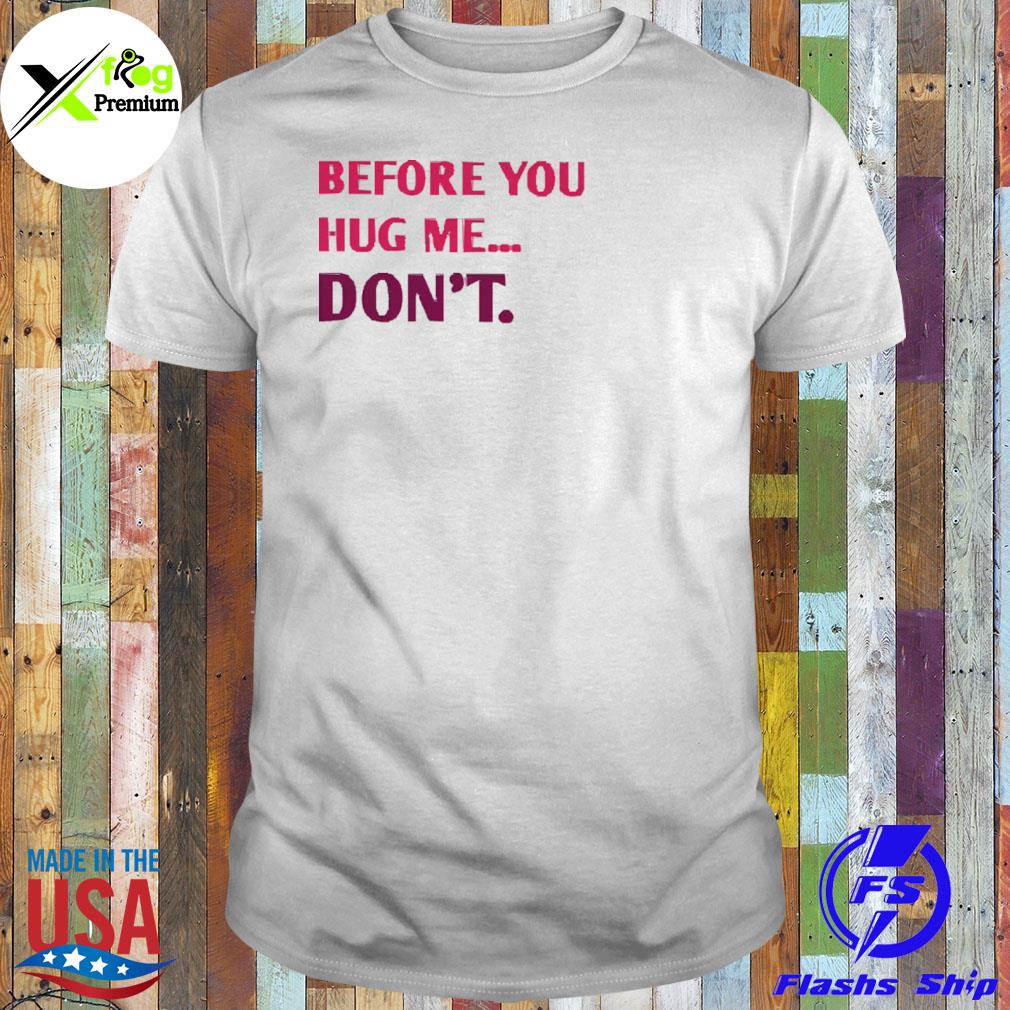 Before you hug me don't shirt