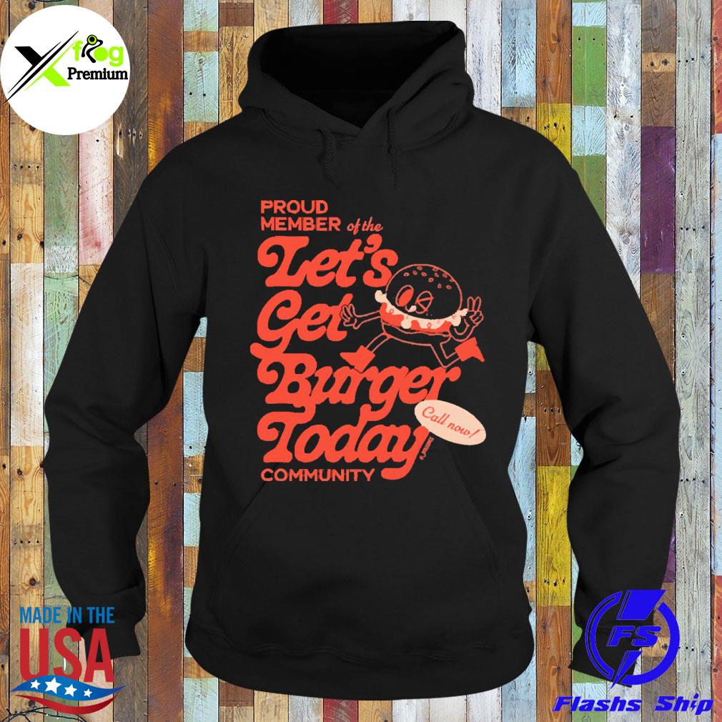 Burger proud member of the let's get burger today community s Hoodie