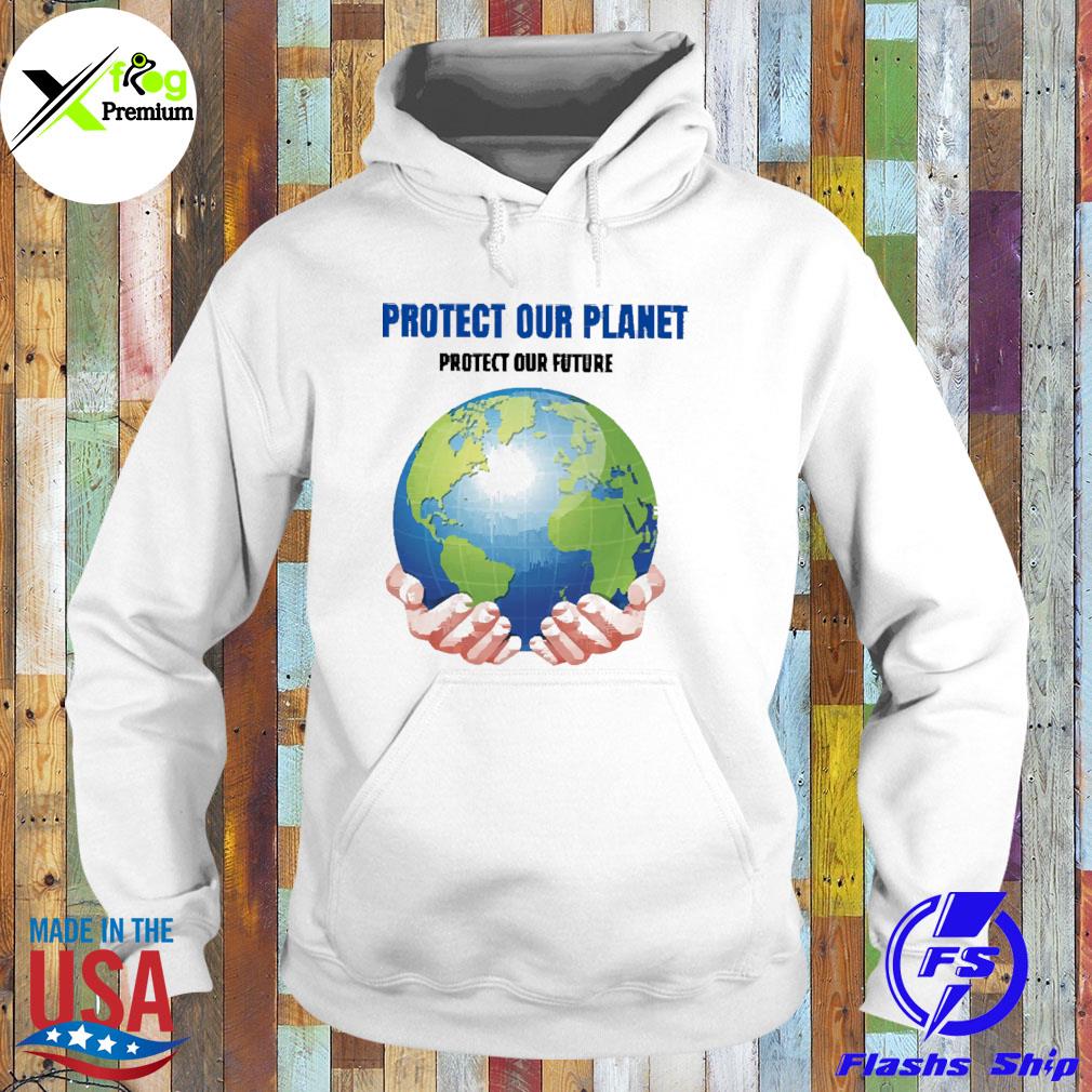 Earth protect our planet protect our future s Hoodie