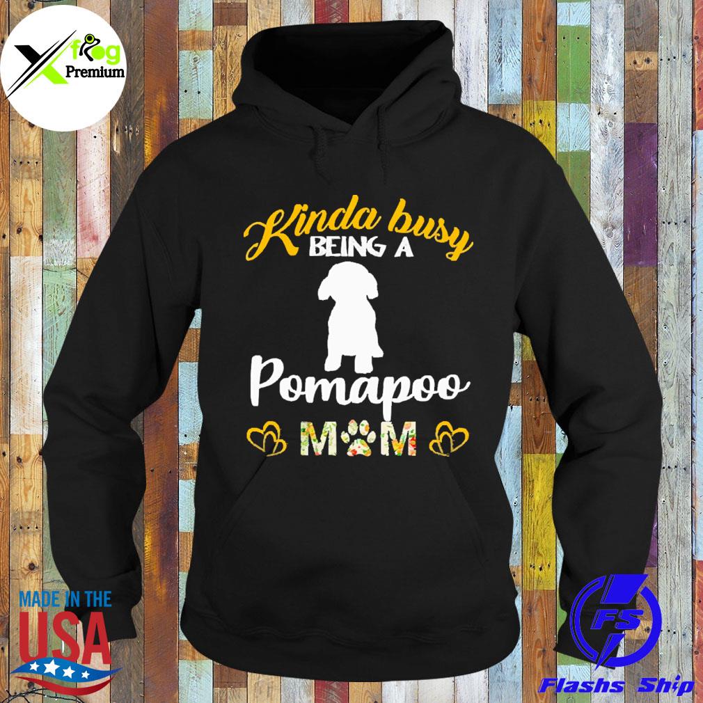 Kinda busy being a pomapoo mom s Hoodie