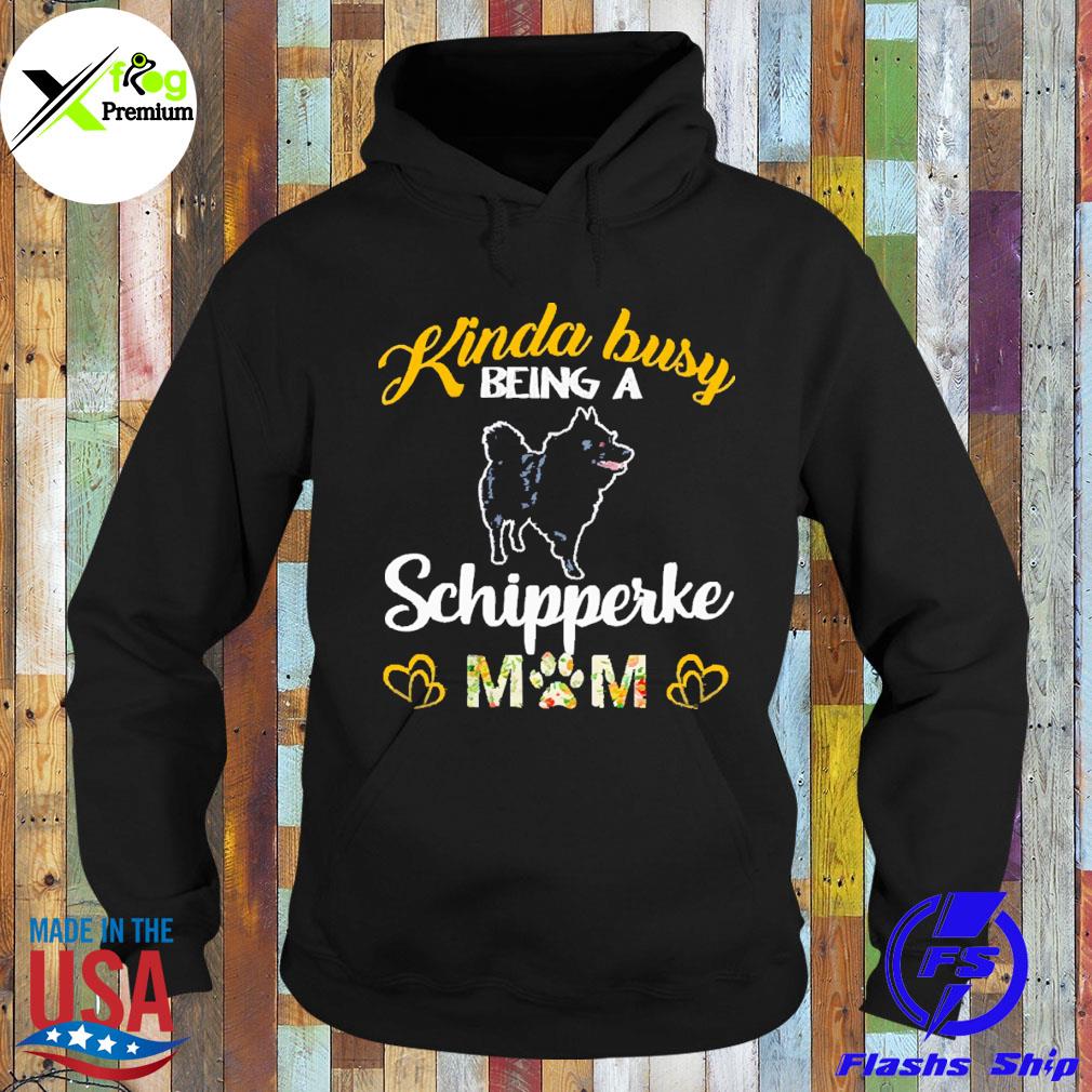 Kinda busy being a schipperke mom s Hoodie