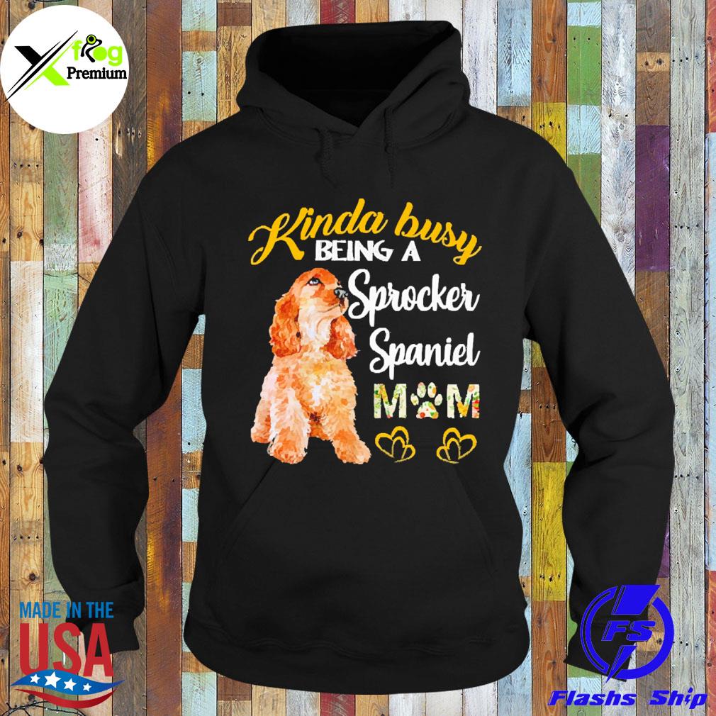 Kinda busy being a sprocker spaniel mom s Hoodie