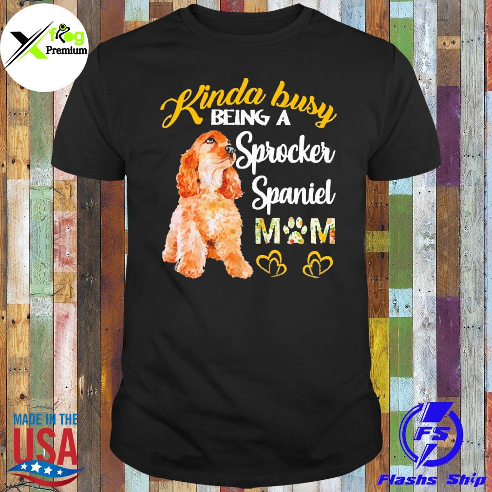 Kinda busy being a sprocker spaniel mom shirt