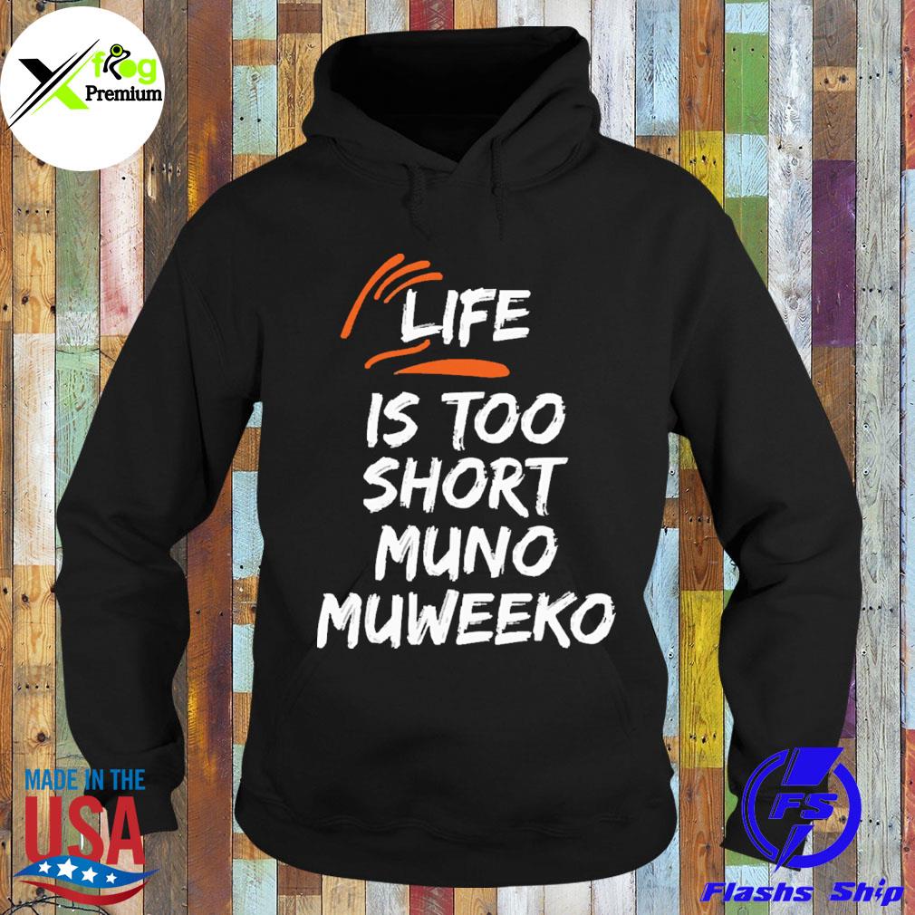 Life is too short muno muweeko s Hoodie