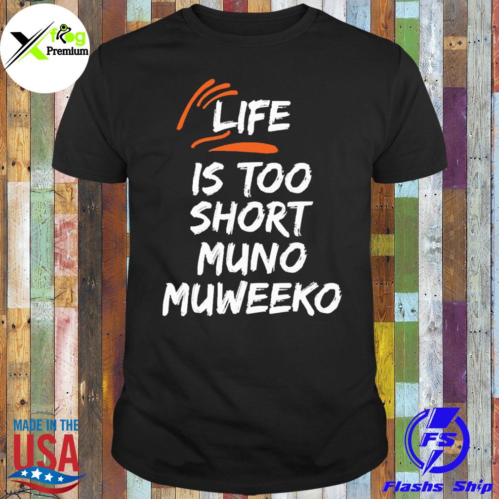 Life is too short muno muweeko shirt