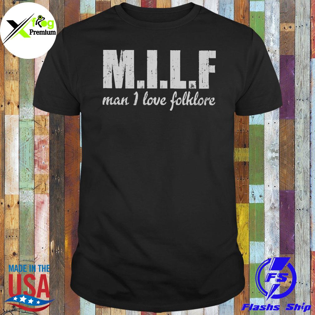 Milf man I love folklore shirt