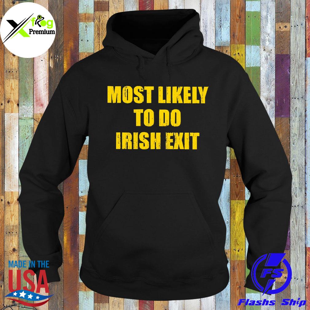 Most likely to do irish exit s Hoodie