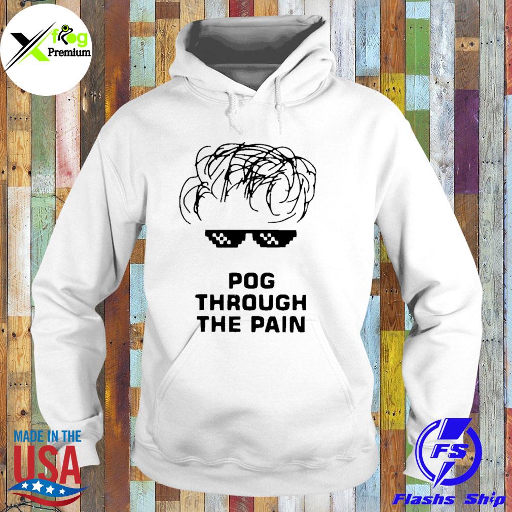 Pog through the pain s Hoodie