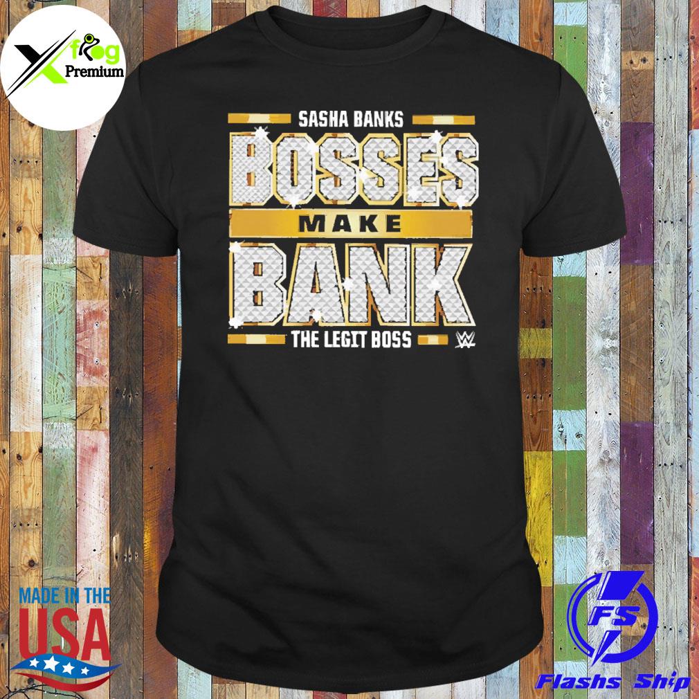 Sasha banks bosses make bank the legit boss shirt