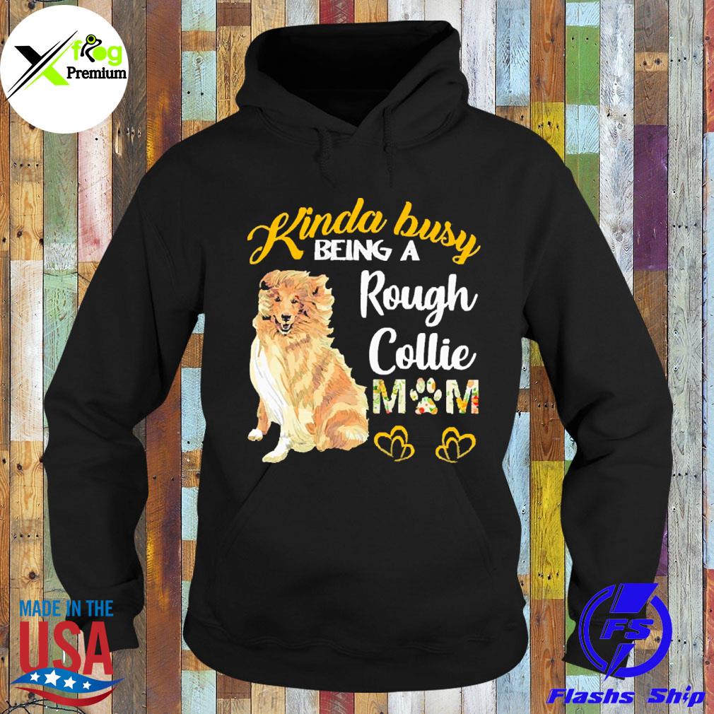 Shetland dog kinda busy being a rough collie mom s Hoodie