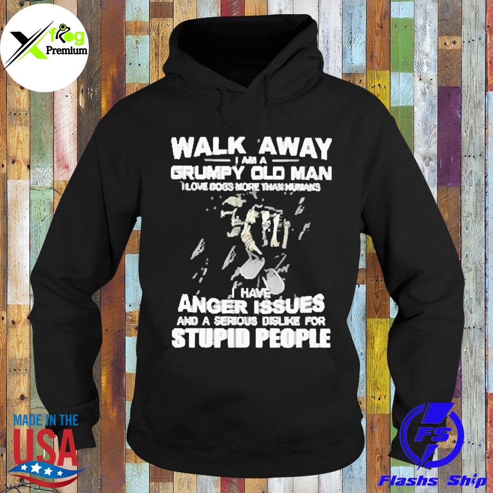 The death walk away I am a grumpy old man I have anger issues and a serious dislike for stupid people s Hoodie