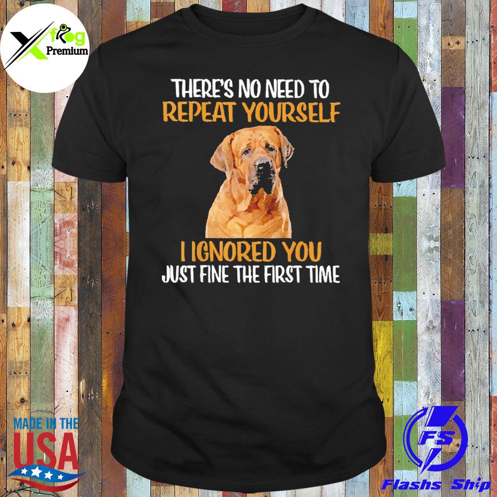 Tosa there's no need to repeat yourself I ignored you just fine the first time shirt