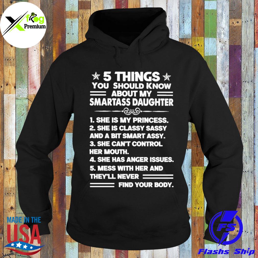 5 things you should know about my smartass daughter s Hoodie