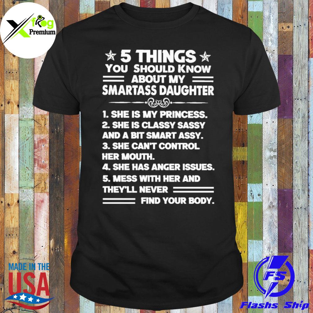 5 things you should know about my smartass daughter shirt