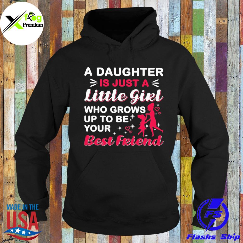 A daughter is just a little girl who grows upto be your best friend s Hoodie