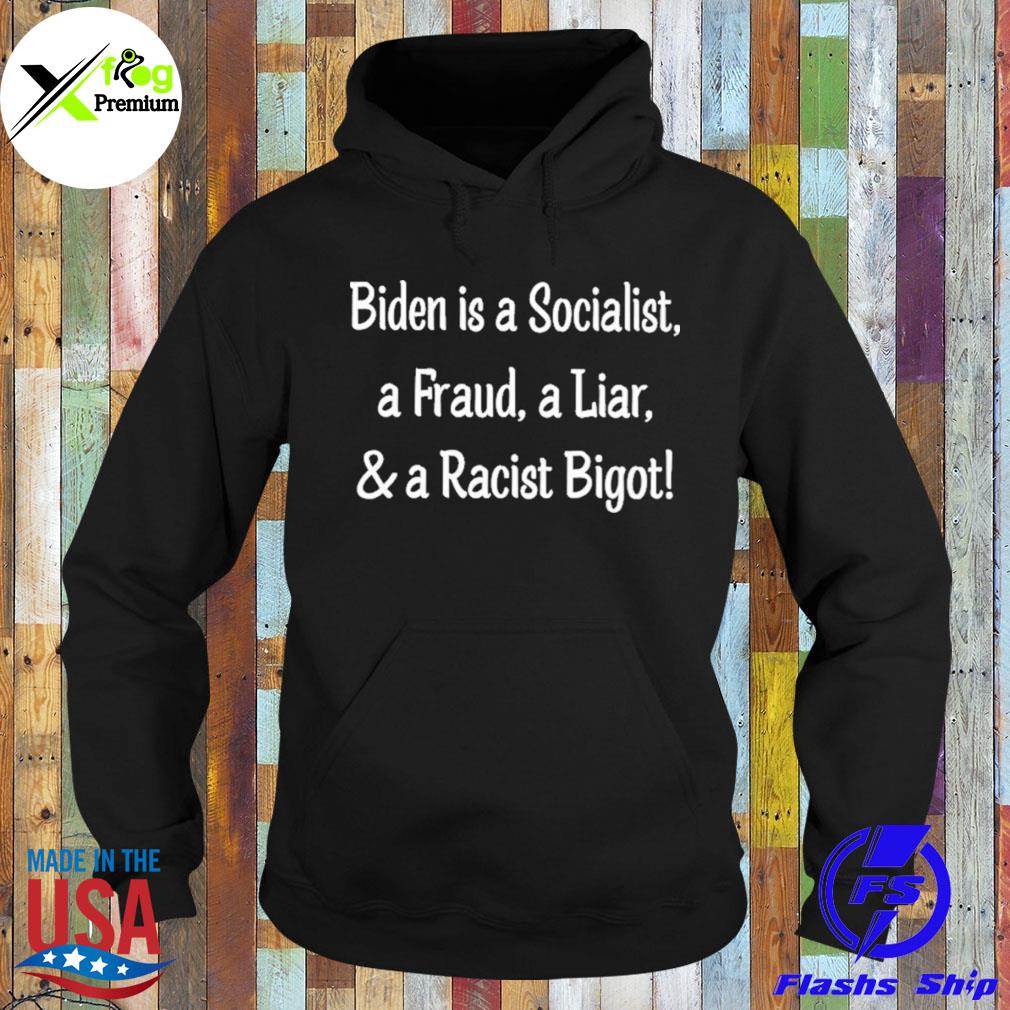 Biden is a socialist a fraud a liar and a racist bigot s Hoodie