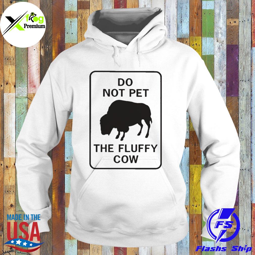 Do not pet the fluffy cow s Hoodie