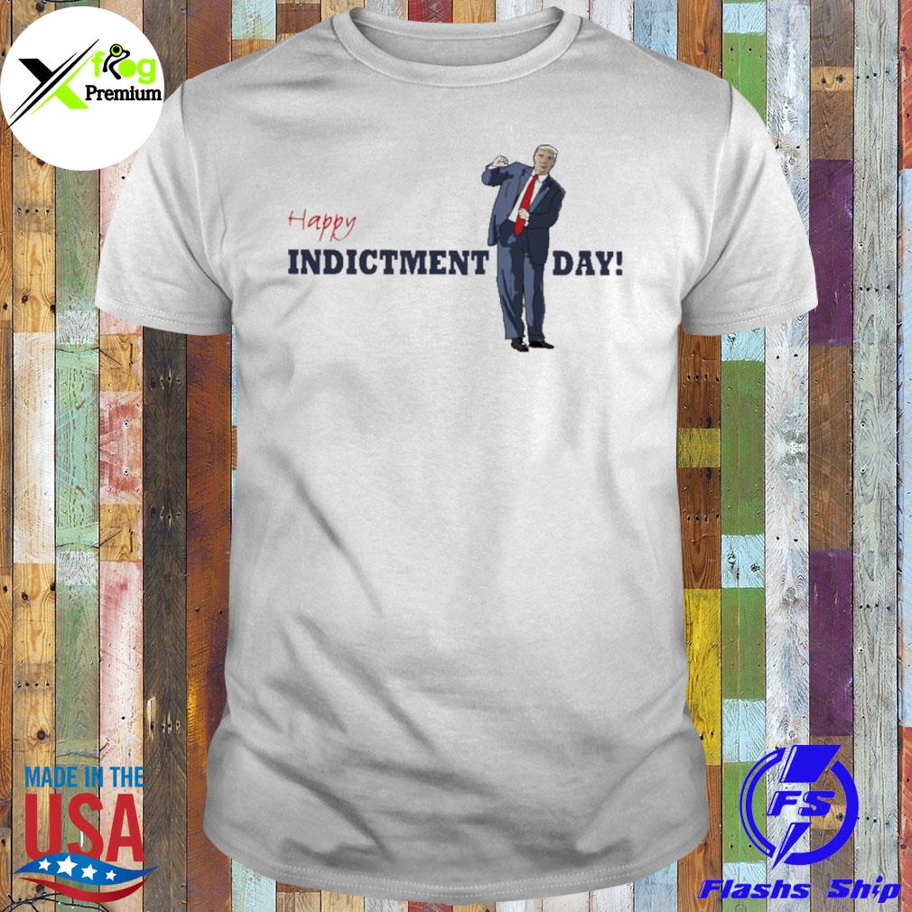 Donald Trump happy indictment day shirt