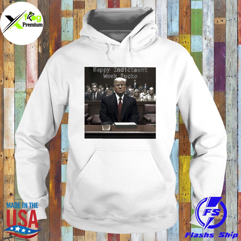 Donald Trump happy indictment week fucko s Hoodie