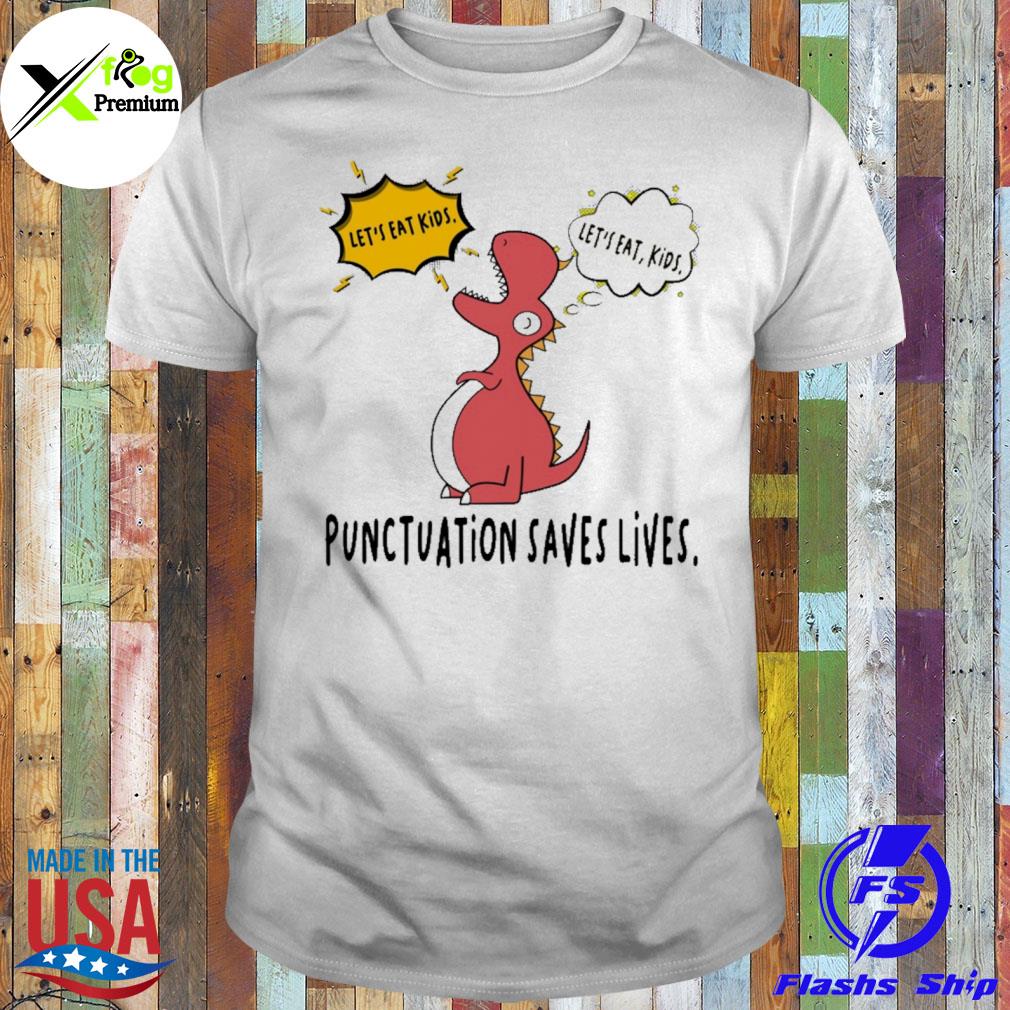 Dragon let's eat kids punctuation saves lives shirt