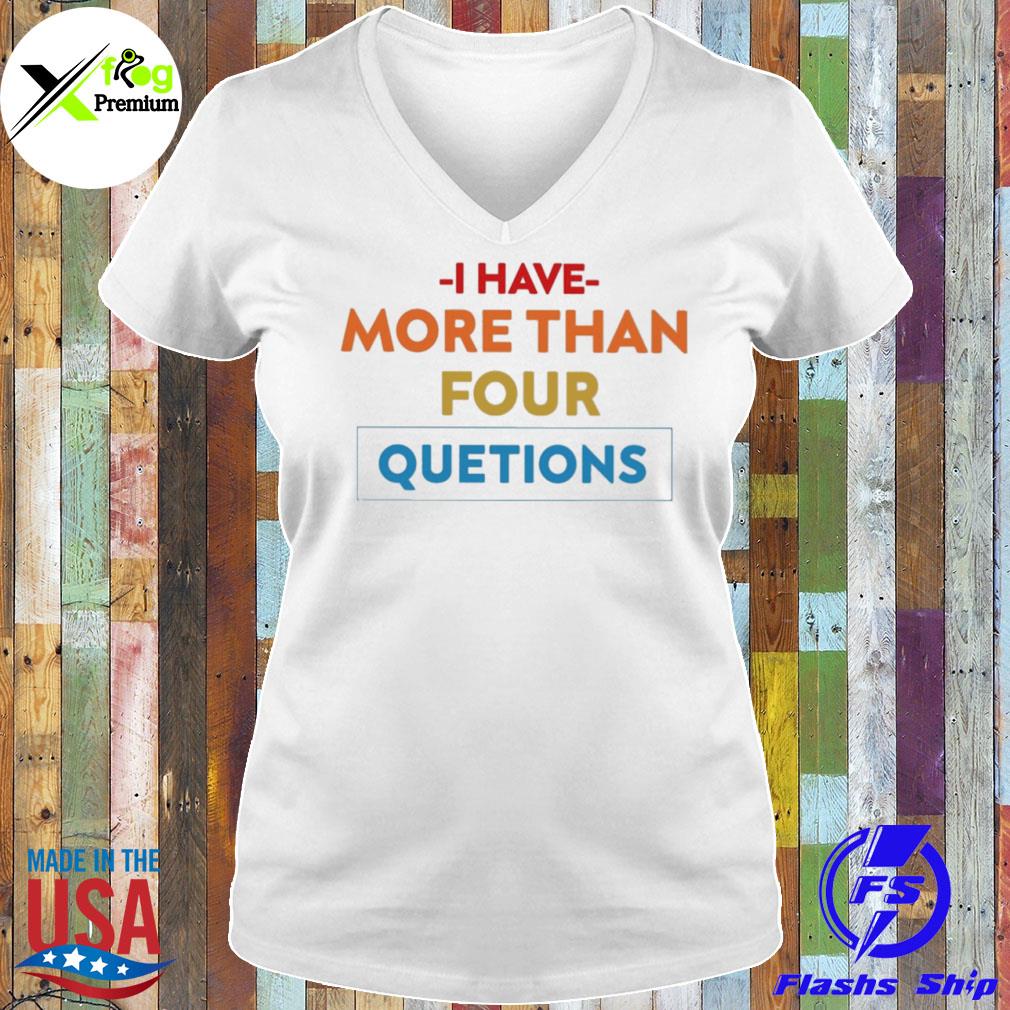 I have more than four questions s Ladies Tee