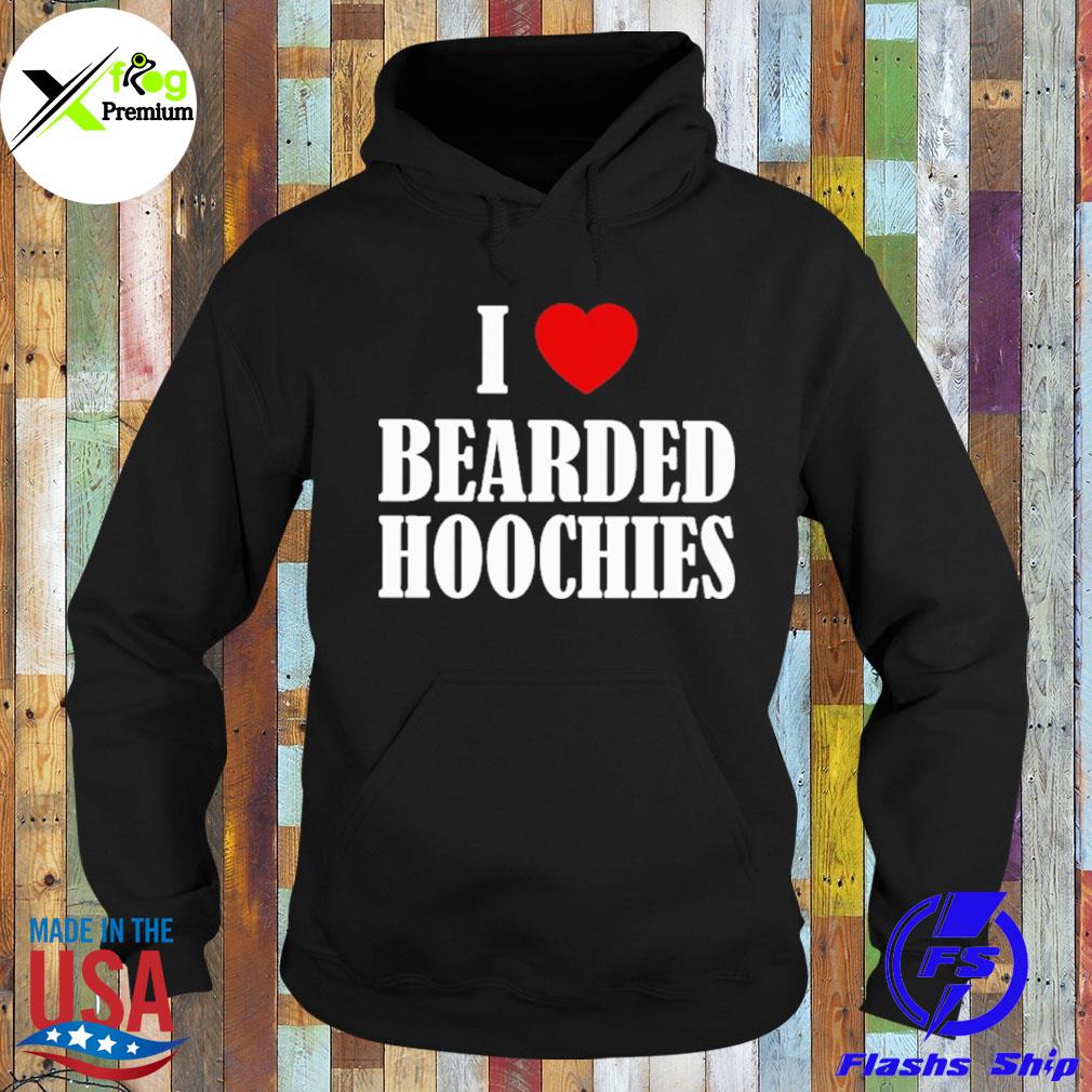 I heart bearded hoochies s Hoodie