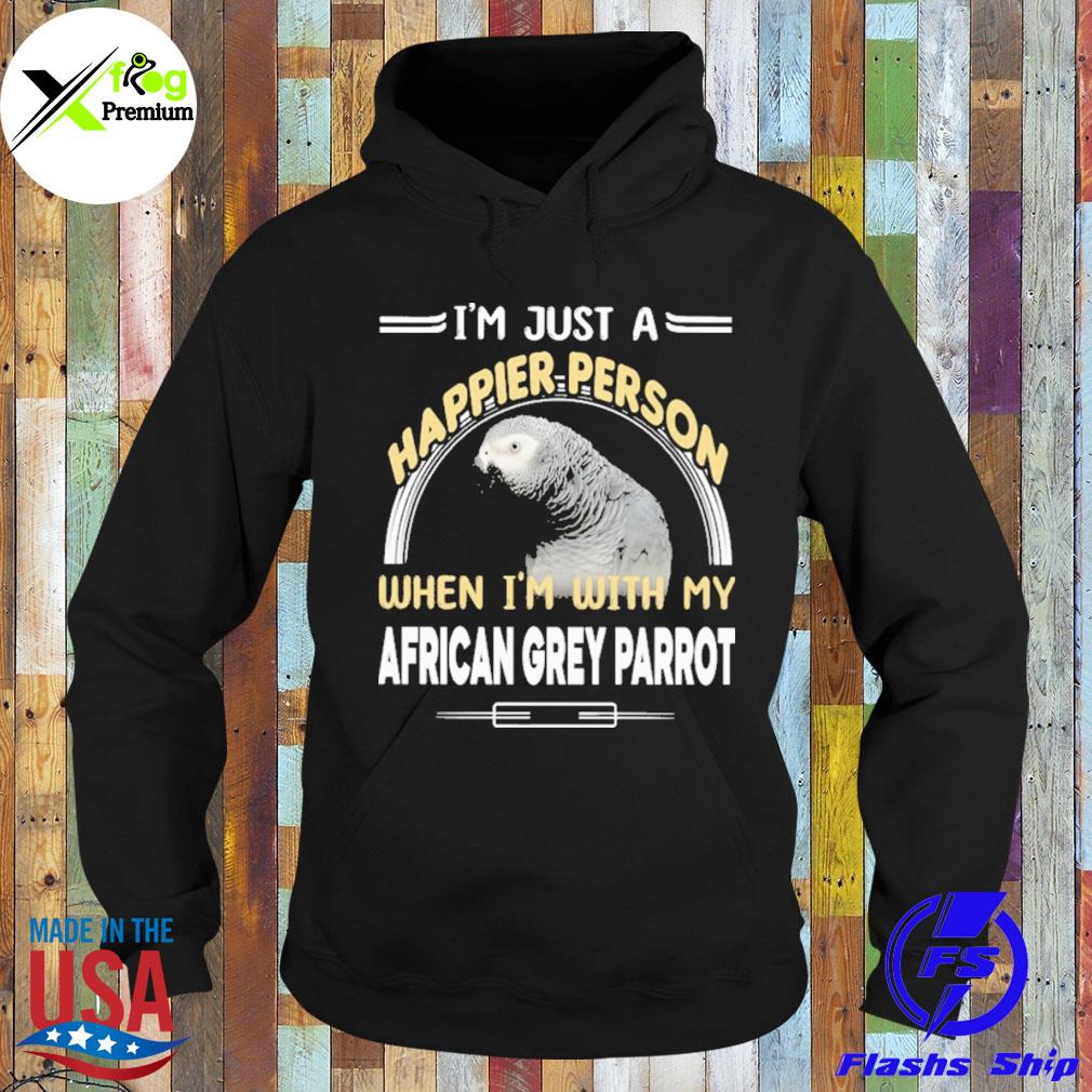 I'm just a happier person when I'm with my african grey parrot s Hoodie