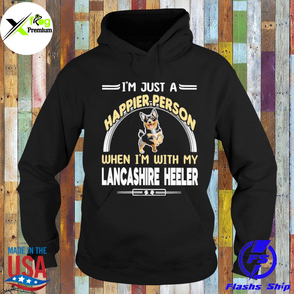 I'm just a happier person when I'm with my lancashire Heeler s Hoodie