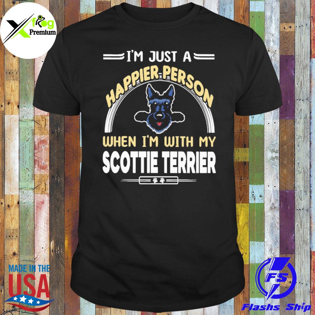 I'm just a happier person when I'm with my scottie Terrier shirt