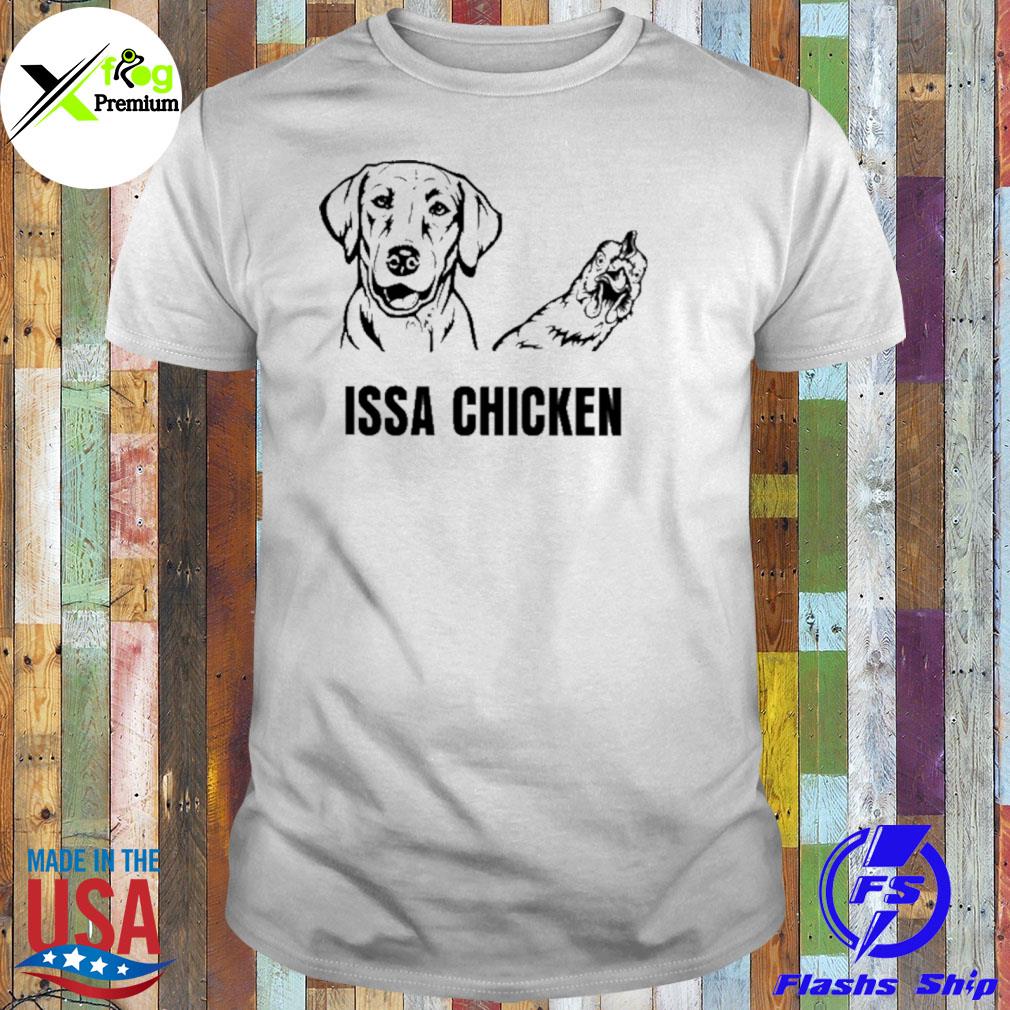 Issa chicken shirt
