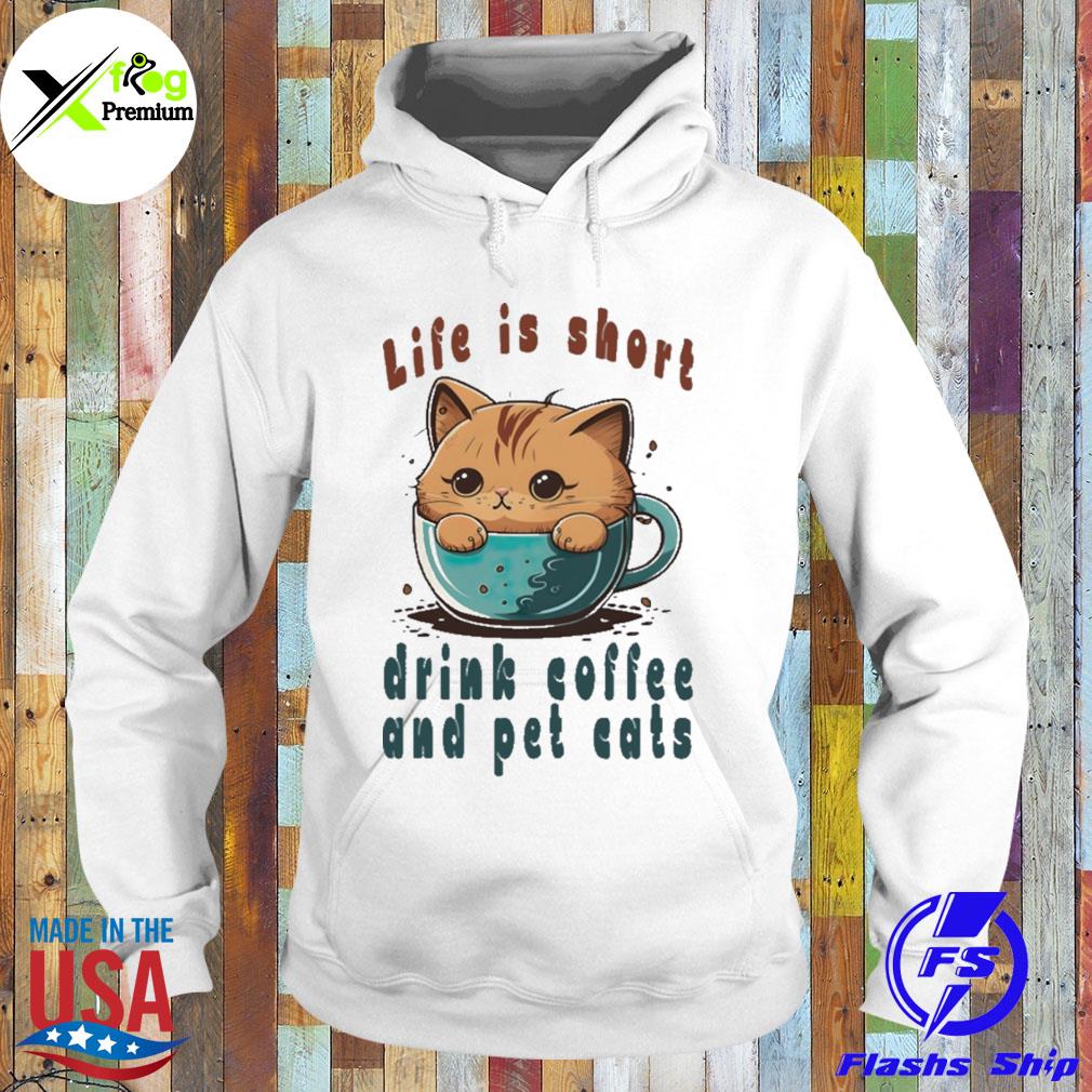 Life is short drink coffee and pet cats s Hoodie