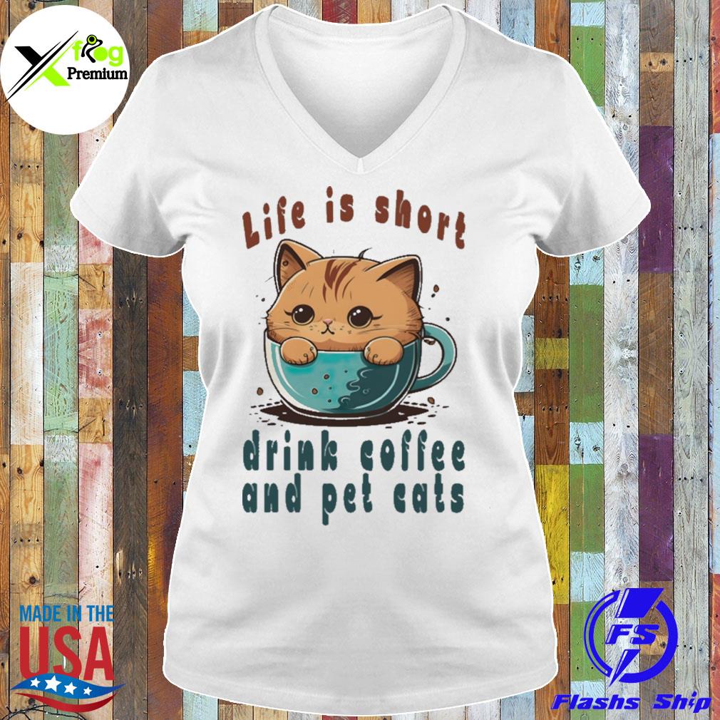 Life is short drink coffee and pet cats s Ladies Tee