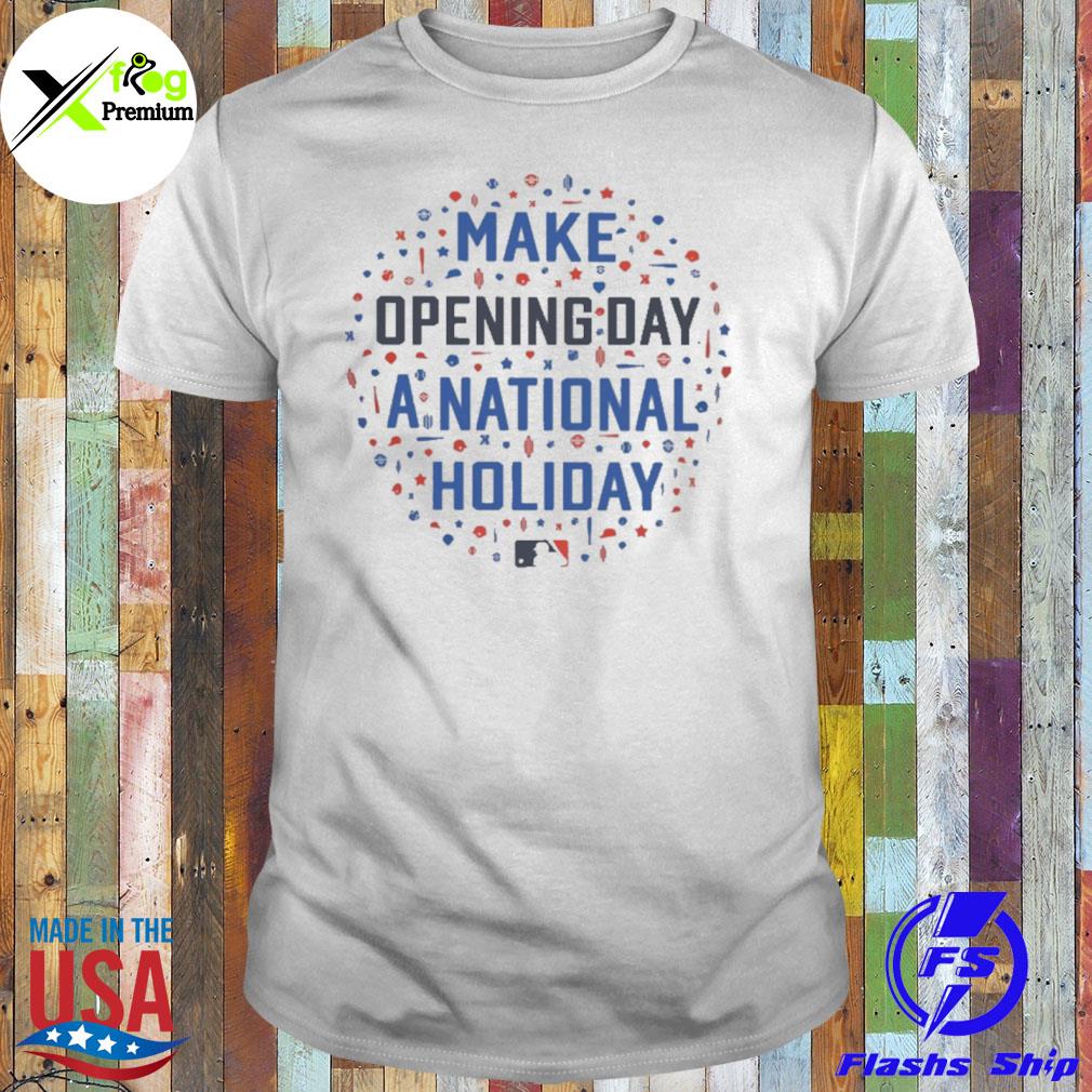 Make opening day a national holyday shirt
